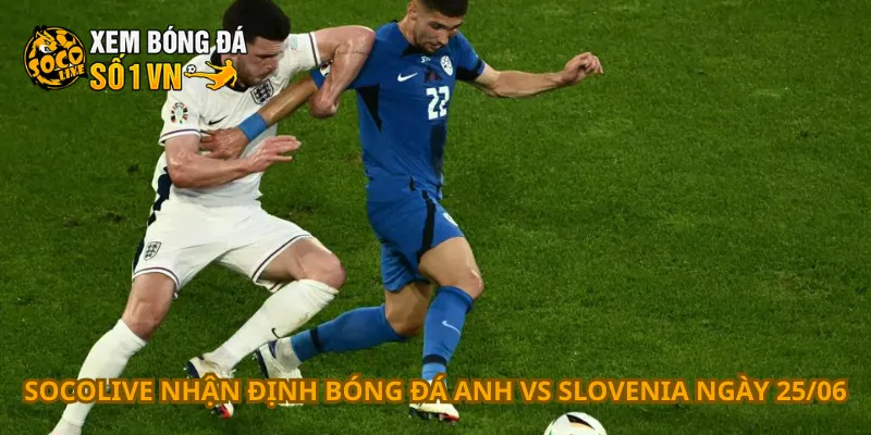 Nhận Định Bóng Đá Anh Vs Slovenia Ngày 25/06 1 Nhận định bóng đá Anh vs Slovenia ngày 25/06